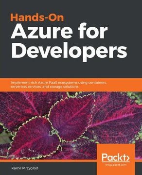 portada Hands-On Azure for Developers: Implement Rich Azure Paas Ecosystems Using Containers, Serverless Services, and Storage Solutions (en Inglés)