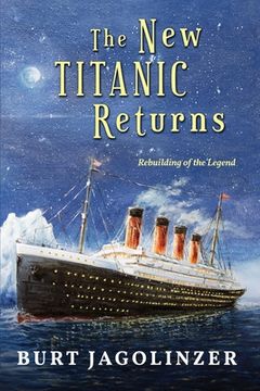 portada The New Titanic Returns: Rebuilding of the Legend (en Inglés)