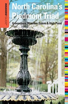 Insiders' Guide (r) to North Carolina's Piedmont Triad: Greensboro, Winston-Salem & High Point (Insiders' Guide Series) (en Inglés)