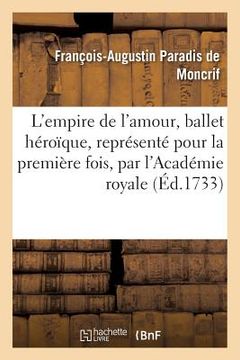 portada L'Empire de l'Amour, Ballet Héroïque, Représenté Pour La Première Fois (en Francés)