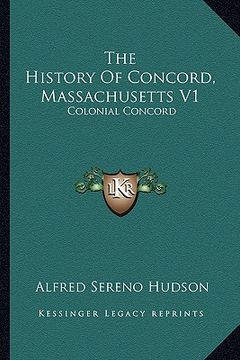 portada the history of concord, massachusetts v1: colonial concord (en Inglés)