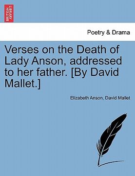 portada verses on the death of lady anson, addressed to her father. [by david mallet.] (en Inglés)