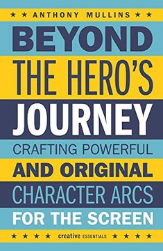 portada Beyond the Hero'S Journey: Crafting Powerful and Original Character Arcs for the Screen (en Inglés)