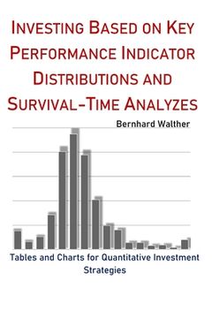 portada Investing based on Key Performance Indicator Distributions and Survival-Time Analyzes: Tables and Charts for Quantitative Investment Strategies (en Inglés)