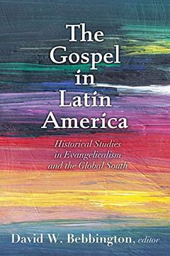 portada The Gospel in Latin America: Historical Studies in Evangelicalism and the Global South (in English)