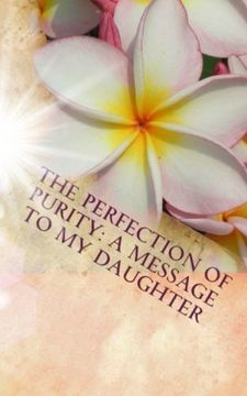 portada The Perfection of Purity: A Message To My Daughter