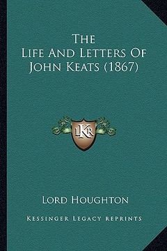 portada the life and letters of john keats (1867) the life and letters of john keats (1867) (en Inglés)