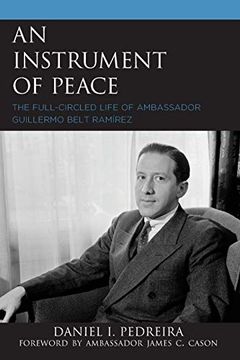 portada An Instrument of Peace: The Full-Circled Life of Ambassador Guillermo Belt Ramírez (in English)