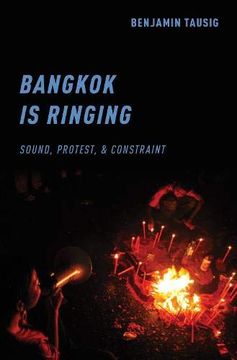 portada Bangkok is Ringing: Sound, Protest, and Constraint (en Inglés)