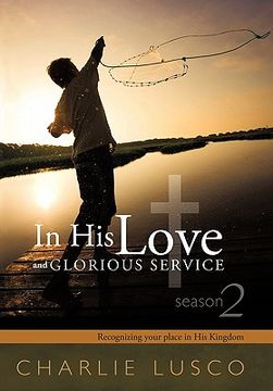 portada in his love and glorious service: seasons 2 recognizing your place in his kingdom (in English)