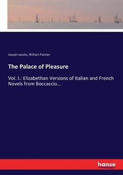 portada The Palace of Pleasure: Vol. I.: Elizabethan Versions of Italian and French Novels from Boccaccio...