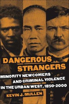 portada dangerous strangers: minority newcomers and criminal violence in the urban west, 1850-2000 (in English)