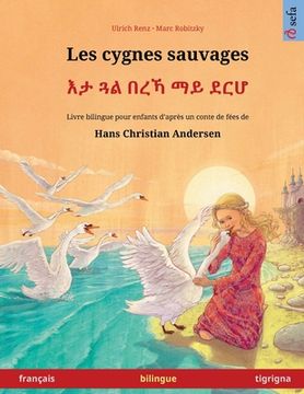 portada Les cygnes sauvages - እታ ጓል በረኻ ማይ ደርሆ (français - tigrigna)