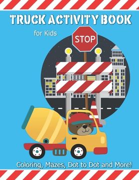 portada Truck Activity Book For Kids: Coloring, Mazes, Dot to Dot and More! Kids Ages 6-8 Boys & Girls Fun Keep Busy Coloring Book