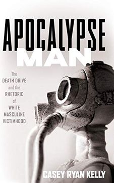 portada Apocalypse Man: The Death Drive and the Rhetoric of White Masculine Victimhood (in English)
