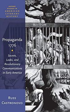 portada Propaganda 1776: Secrets, Leaks, and Revolutionary Communications in Early America (Oxford Studies in American Literary History) (in English)