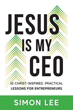 portada Jesus is my Ceo: 52 Christ-Inspired, Practical Lessons for Entrepreneurs (en Inglés)