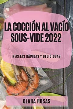 portada La Cocción al Vacío Sous-Vide 2022: Recetas Rápidas y Deliciosas