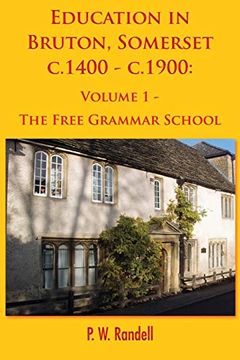 portada Education in Bruton, Somerset C. 1400 - C. 1900: Volume 1 - the Free Grammar School (en Inglés)