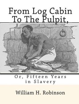 portada From Log Cabin to the Pulpit,: Or, Fifteen Years in Slavery (in English)