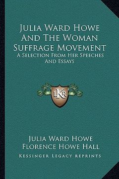 portada julia ward howe and the woman suffrage movement: a selection from her speeches and essays (en Inglés)