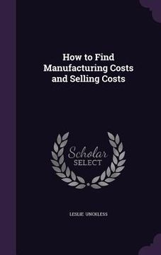 portada How to Find Manufacturing Costs and Selling Costs (en Inglés)