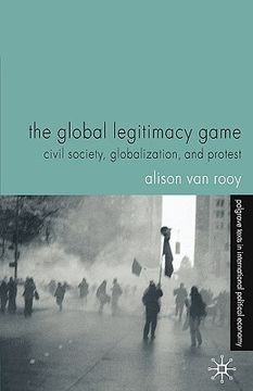 portada the global legitimacy game: civil society, globalization and protest (en Inglés)