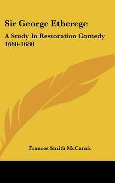 portada sir george etherege: a study in restoration comedy 1660-1680