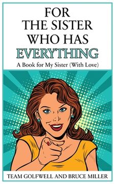 portada For the Sister Who Has Everything: A Book for My Sister (With Love) (in English)