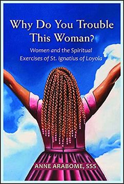 portada Why do you Trouble This Woman? Women and the Spiritual Exercises of st. Ignatius of Loyola (en Inglés)
