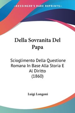 portada Della Sovranita Del Papa: Scioglimento Della Questione Romana In Base Alla Storia E Al Diritto (1860) (en Italiano)