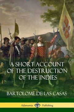 portada A Short Account of the Destruction of the Indies (Spanish Colonial History) (in English)