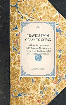 portada Travels From Ocean to Ocean: Being the Narrative of a Twelve Years Ramble and What was Seen and Experienced (en Inglés)