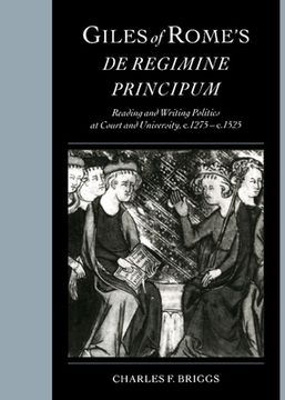 portada giles of rome's de regimine principum: reading and writing politics at court and university, c.1275 c.1525 (in English)