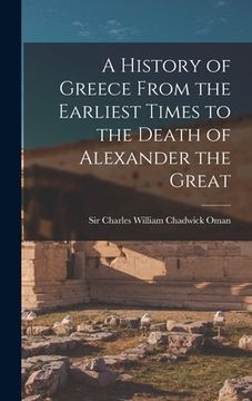 portada A History of Greece From the Earliest Times to the Death of Alexander the Great (en Inglés)