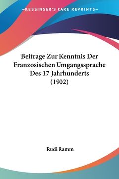 portada Beitrage Zur Kenntnis Der Franzosischen Umgangssprache Des 17 Jahrhunderts (1902) (en Alemán)