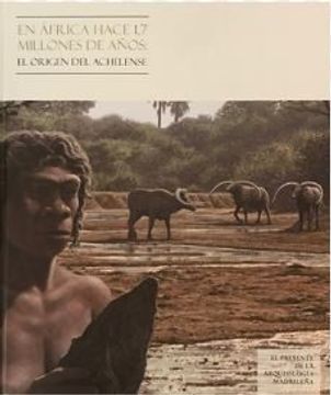 portada En Africa Hace 1,7 Millones de Años: El Origen del Achelense (in Spanish)
