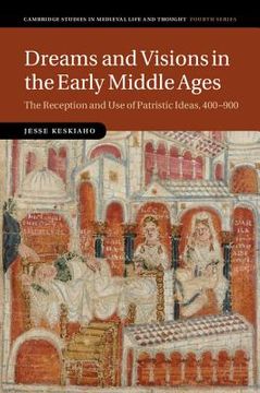 portada Dreams and Visions in the Early Middle Ages: The Reception and use of Patristic Ideas, 400–900 (Cambridge Studies in Medieval Life and Thought: Fourth Series) (en Inglés)