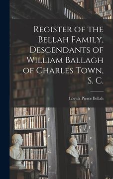 portada Register of the Bellah Family, Descendants of William Ballagh of Charles Town, S. C. (en Inglés)