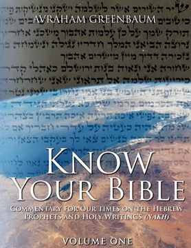 portada Know Your Bible (Volume One): Commentary for our times on the Hebrew Prophets and Holy Writings (NaKh) (en Inglés)