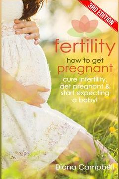 portada Fertility: How to Get Pregnant? Cure Infertility, Get Pregnant & Start Expecting a Baby (en Inglés)