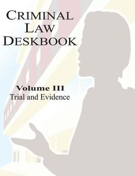 portada Criminal Law Deskbook: Volume III - Trial and Evidence (in English)