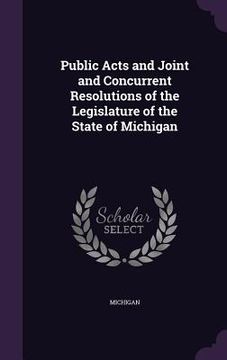 portada Public Acts and Joint and Concurrent Resolutions of the Legislature of the State of Michigan (en Inglés)