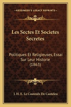 portada Les Sectes Et Societes Secretes: Politiques Et Religieuses, Essai Sur Leur Historie (1863) (in French)