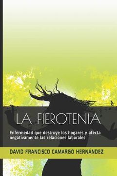portada La Fierotenia: Enfermedad Que Destruye Los Hogares Y Afecta Negativamente Las Relaciones Laborales (in Spanish)