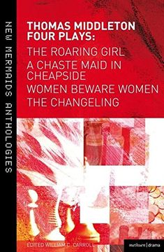 portada thomas middleton: four plays: women beware women, the changeling, the roaring girl and a chaste maid in cheapside
