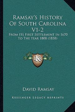 portada ramsay's history of south carolina v1-2: from its first settlement in 1670 to the year 1808 (1858) (in English)
