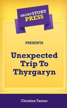 portada Short Story Press Presents Unexpected Trip To Thyrgaryn (en Inglés)