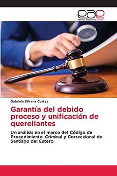 portada Garantía del Debido Proceso y Unificación de Querellantes: Un Análisis en el Marco del Código de Procedimiento Criminal y Correccional de Santiago del Estero