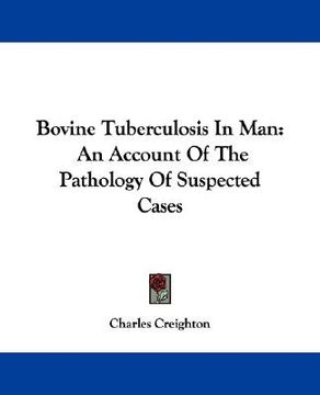 portada bovine tuberculosis in man: an account of the pathology of suspected cases (in English)